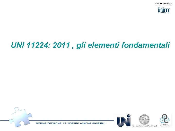 Sponsor dell’evento: UNI 11224: 2011 , gli elementi fondamentali 