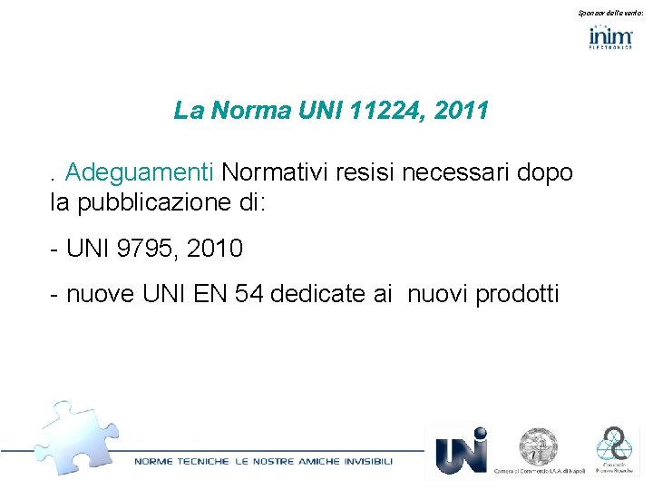 Sponsor dell’evento: La Norma UNI 11224, 2011. Adeguamenti Normativi resisi necessari dopo la pubblicazione