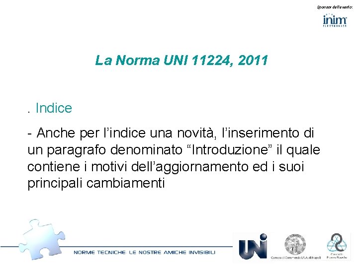 Sponsor dell’evento: La Norma UNI 11224, 2011. Indice - Anche per l’indice una novità,