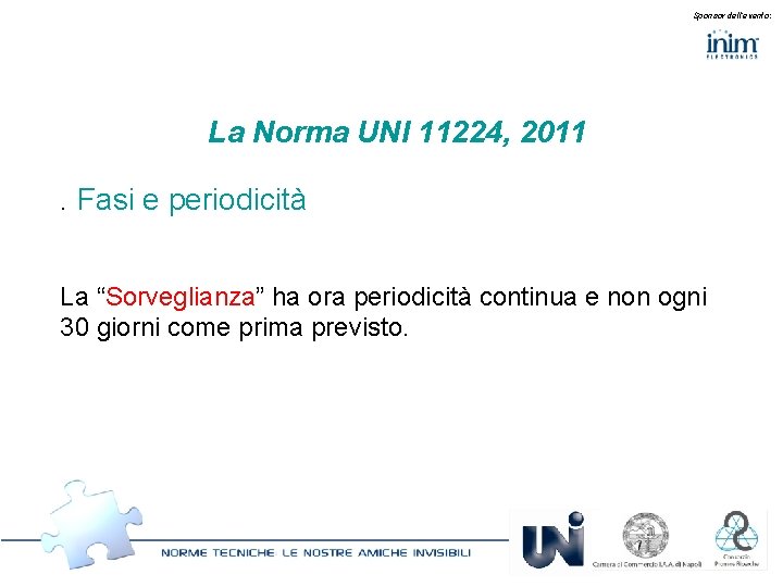 Sponsor dell’evento: La Norma UNI 11224, 2011. Fasi e periodicità La “Sorveglianza” ha ora