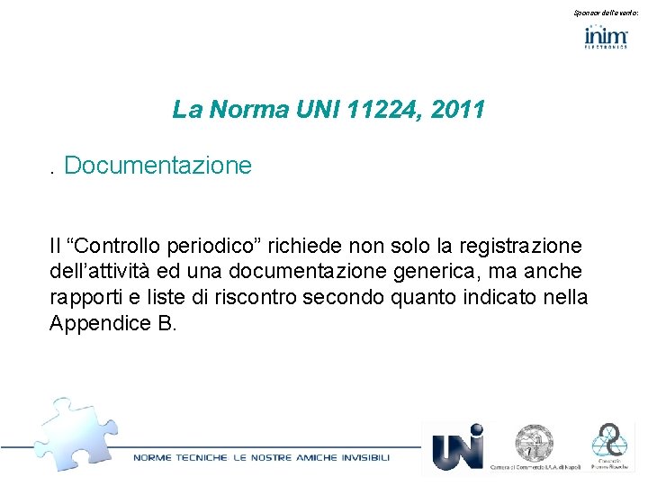 Sponsor dell’evento: La Norma UNI 11224, 2011. Documentazione Il “Controllo periodico” richiede non solo