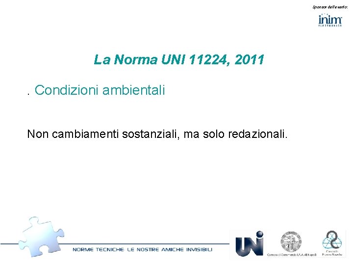 Sponsor dell’evento: La Norma UNI 11224, 2011. Condizioni ambientali Non cambiamenti sostanziali, ma solo