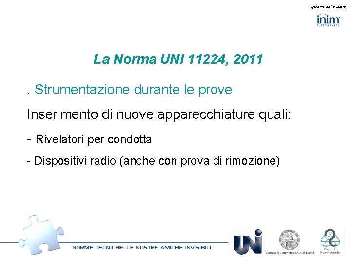 Sponsor dell’evento: La Norma UNI 11224, 2011. Strumentazione durante le prove Inserimento di nuove