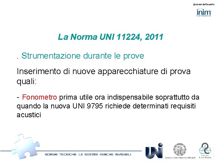 Sponsor dell’evento: La Norma UNI 11224, 2011. Strumentazione durante le prove Inserimento di nuove