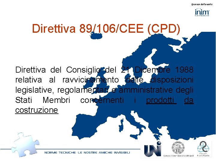 Sponsor dell’evento: Direttiva 89/106/CEE (CPD) Direttiva del Consiglio del 21 Dicembre 1988 relativa al