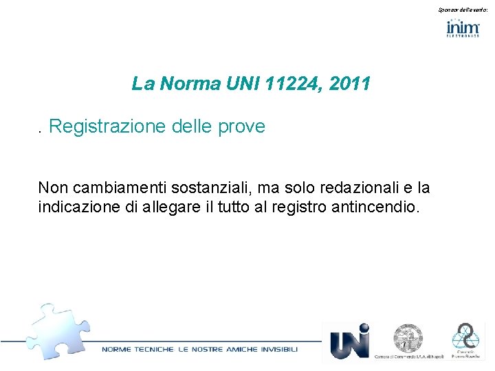 Sponsor dell’evento: La Norma UNI 11224, 2011. Registrazione delle prove Non cambiamenti sostanziali, ma