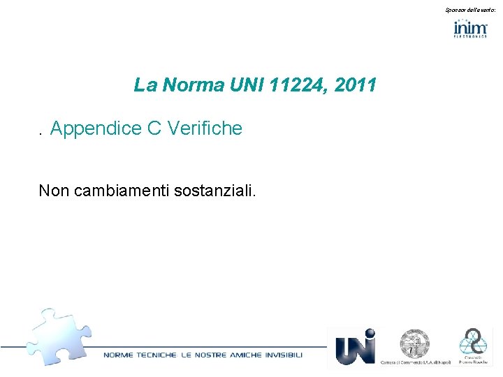 Sponsor dell’evento: La Norma UNI 11224, 2011. Appendice C Verifiche Non cambiamenti sostanziali. 