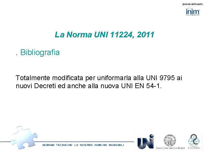 Sponsor dell’evento: La Norma UNI 11224, 2011. Bibliografia Totalmente modificata per uniformarla alla UNI