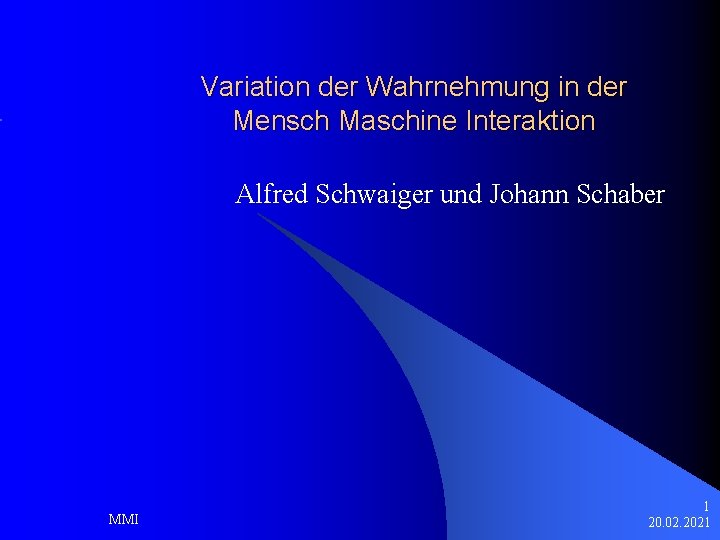 Variation der Wahrnehmung in der Mensch Maschine Interaktion Alfred Schwaiger und Johann Schaber MMI
