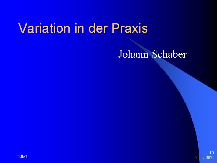 Variation in der Praxis Johann Schaber MMI 10 20. 02. 2021 