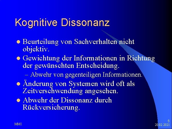 Kognitive Dissonanz Beurteilung von Sachverhalten nicht objektiv. l Gewichtung der Informationen in Richtung der