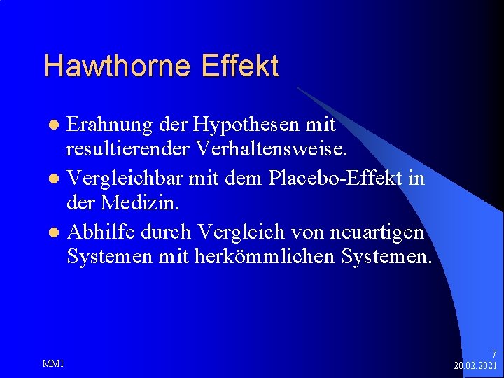 Hawthorne Effekt Erahnung der Hypothesen mit resultierender Verhaltensweise. l Vergleichbar mit dem Placebo-Effekt in