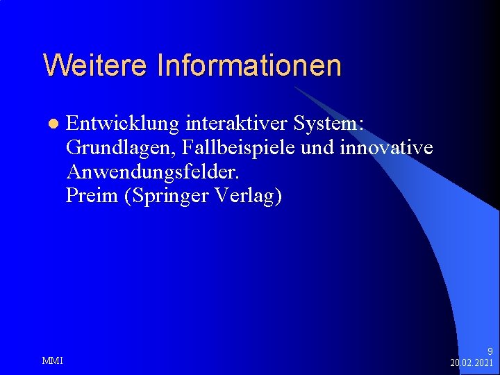 Weitere Informationen l MMI Entwicklung interaktiver System: Grundlagen, Fallbeispiele und innovative Anwendungsfelder. Preim (Springer