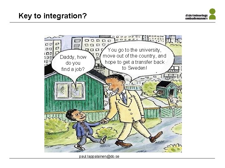 Key to integration? Daddy, how do you find a job? You go to the