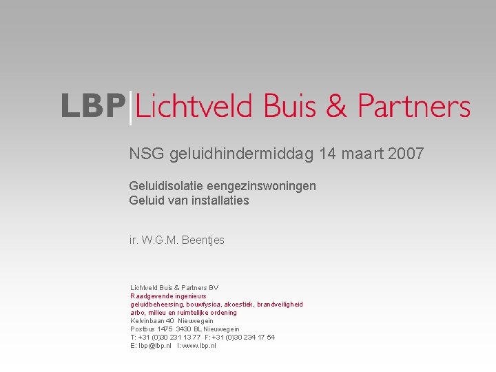 NSG geluidhindermiddag 14 maart 2007 Geluidisolatie eengezinswoningen Geluid van installaties ir. W. G. M.