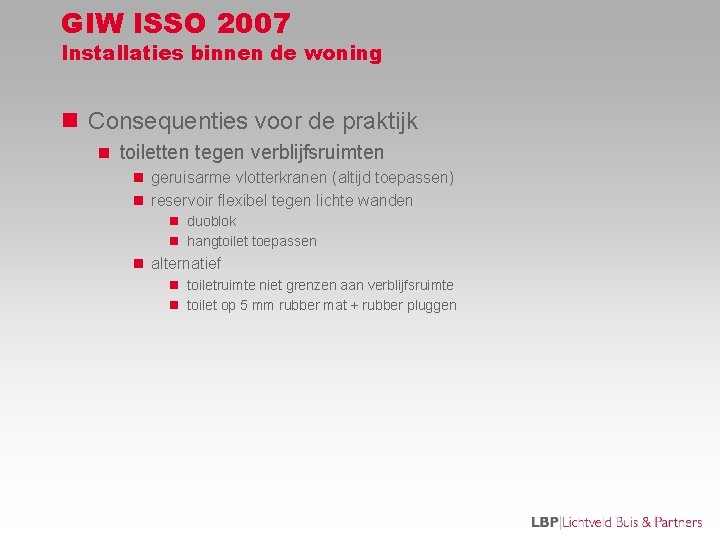 GIW ISSO 2007 Installaties binnen de woning n Consequenties voor de praktijk n toiletten