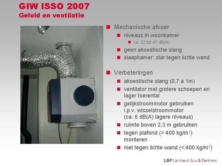 GIW ISSO 2007 Geluid en ventilatie n Mechanische afvoer n niveaus in woonkamer n