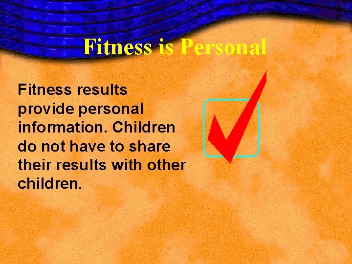 Fitness is Personal Fitness results provide personal information. Children do not have to share Fitness is Personal Fitness results provide personal information. Children do not have to share