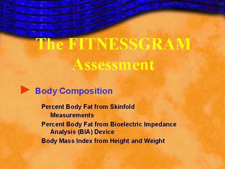 The FITNESSGRAM Assessment ► Body Composition Percent Body Fat from Skinfold Measurements Percent Body The FITNESSGRAM Assessment ► Body Composition Percent Body Fat from Skinfold Measurements Percent Body