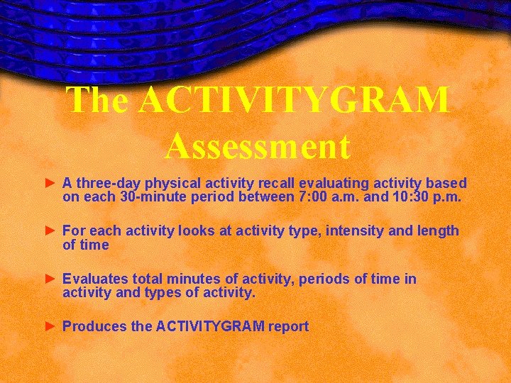 The ACTIVITYGRAM Assessment ► A three-day physical activity recall evaluating activity based on each The ACTIVITYGRAM Assessment ► A three-day physical activity recall evaluating activity based on each