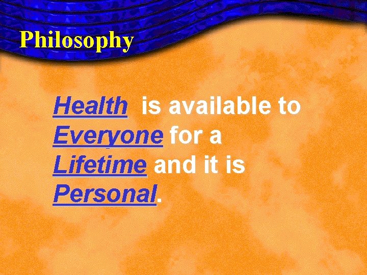 Philosophy Health is available to Everyone for a Lifetime and it is Personal. Philosophy Health is available to Everyone for a Lifetime and it is Personal.