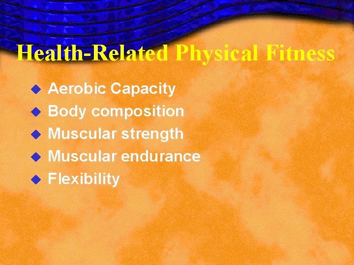Health-Related Physical Fitness u u u Aerobic Capacity Body composition Muscular strength Muscular endurance Health-Related Physical Fitness u u u Aerobic Capacity Body composition Muscular strength Muscular endurance