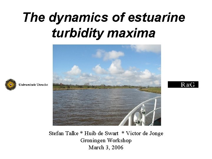 The dynamics of estuarine turbidity maxima Stefan Talke * Huib de Swart * Victor