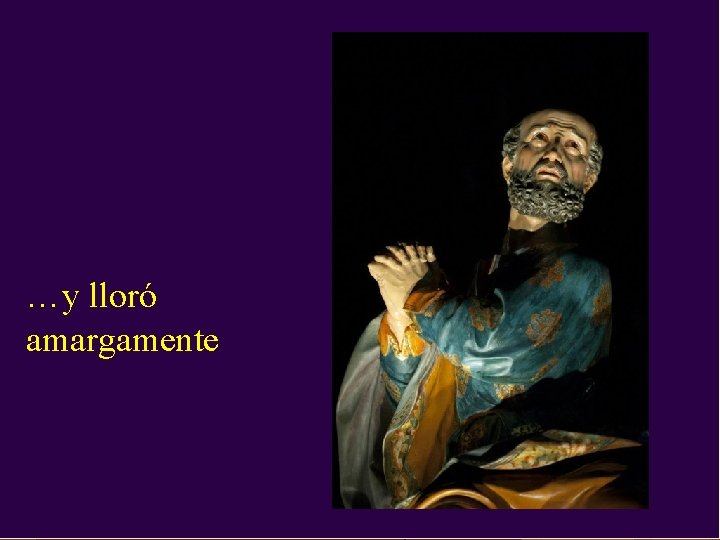 …y lloró amargamente …y lloró amargamente