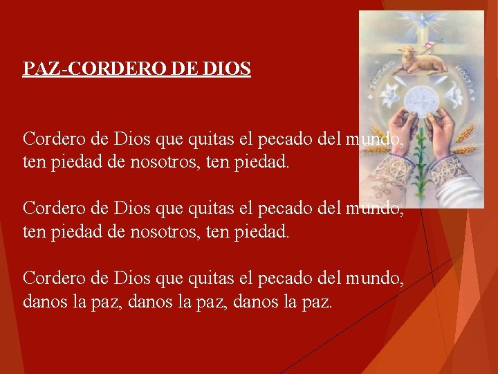PAZ-CORDERO DE DIOS Cordero de Dios que quitas el pecado del mundo, ten piedad PAZ-CORDERO DE DIOS Cordero de Dios que quitas el pecado del mundo, ten piedad