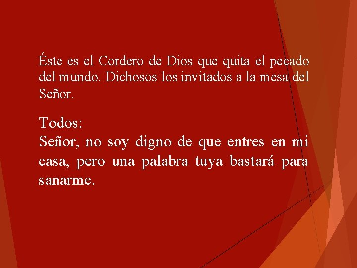 Éste es el Cordero de Dios que quita el pecado del mundo. Dichosos los Éste es el Cordero de Dios que quita el pecado del mundo. Dichosos los