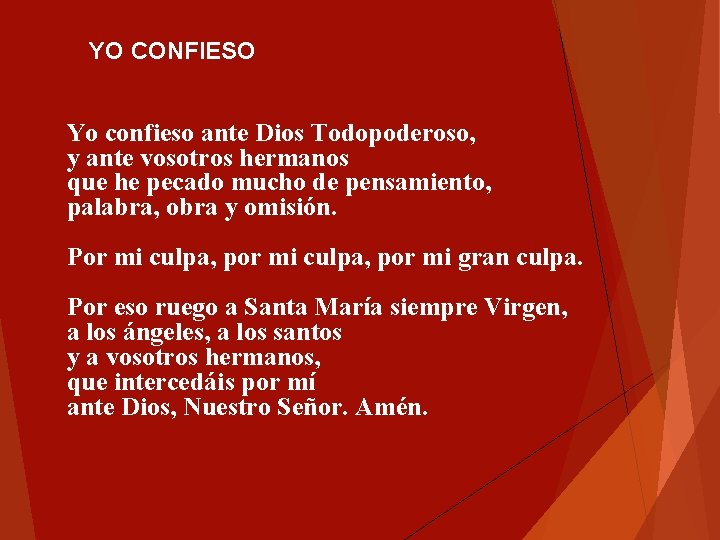 YO CONFIESO Yo confieso ante Dios Todopoderoso, y ante vosotros hermanos que he pecado YO CONFIESO Yo confieso ante Dios Todopoderoso, y ante vosotros hermanos que he pecado