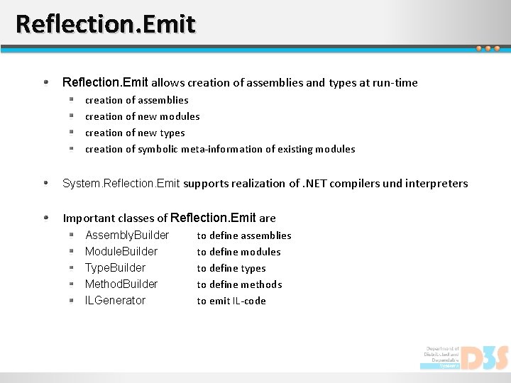 Reflection. Emit allows creation of assemblies and types at run-time creation of assemblies creation