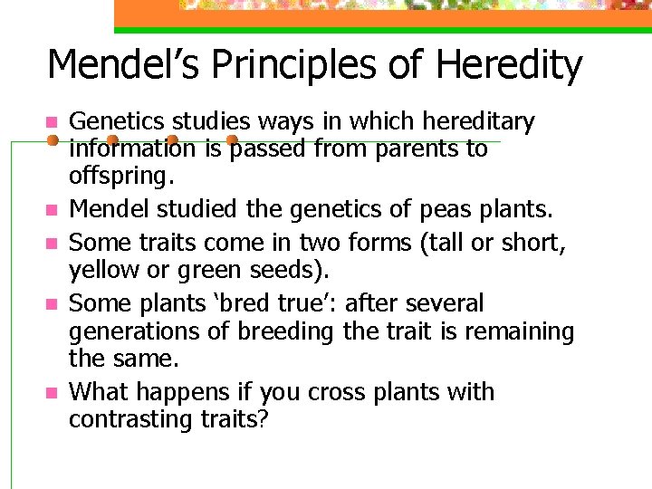 Mendel’s Principles of Heredity n n n Genetics studies ways in which hereditary information