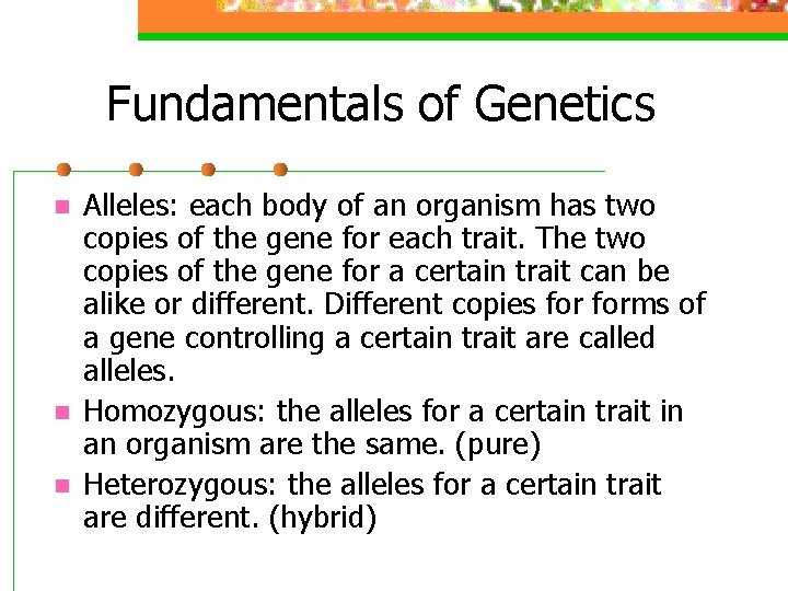 Fundamentals of Genetics n n n Alleles: each body of an organism has two