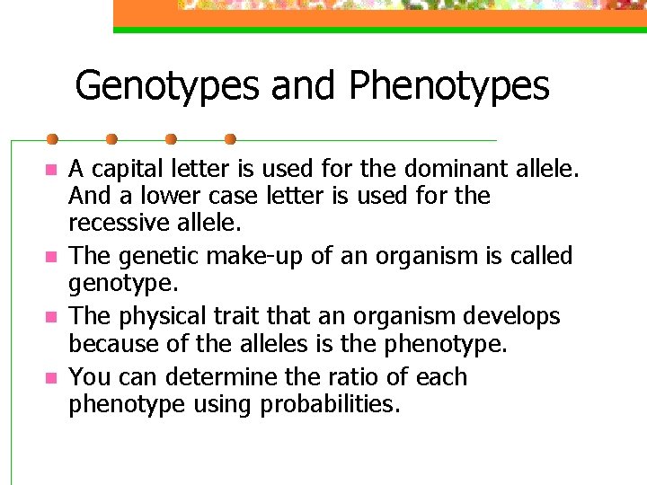 Genotypes and Phenotypes n n A capital letter is used for the dominant allele.