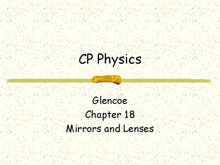 CP Physics Glencoe Chapter 18 Mirrors and Lenses 