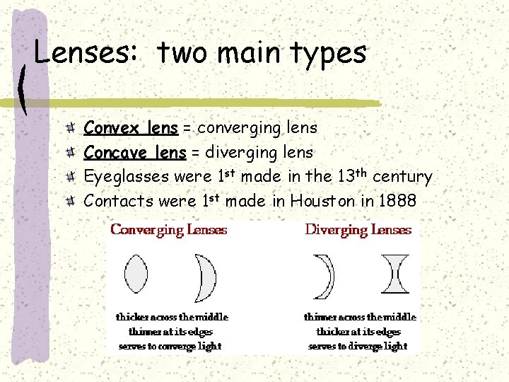 Lenses: two main types Convex lens = converging lens Concave lens = diverging lens