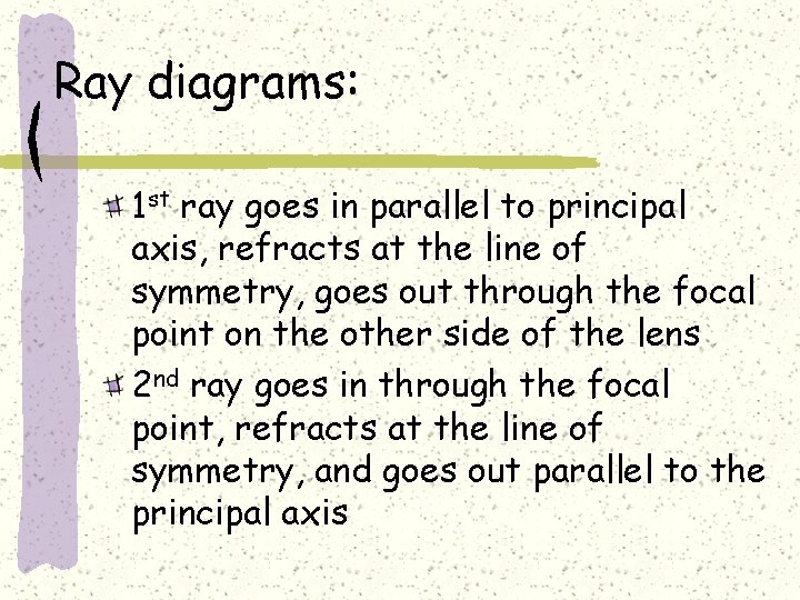 Ray diagrams: 1 st ray goes in parallel to principal axis, refracts at the