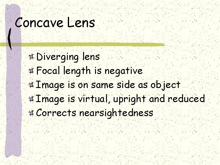 Concave Lens Diverging lens Focal length is negative Image is on same side as