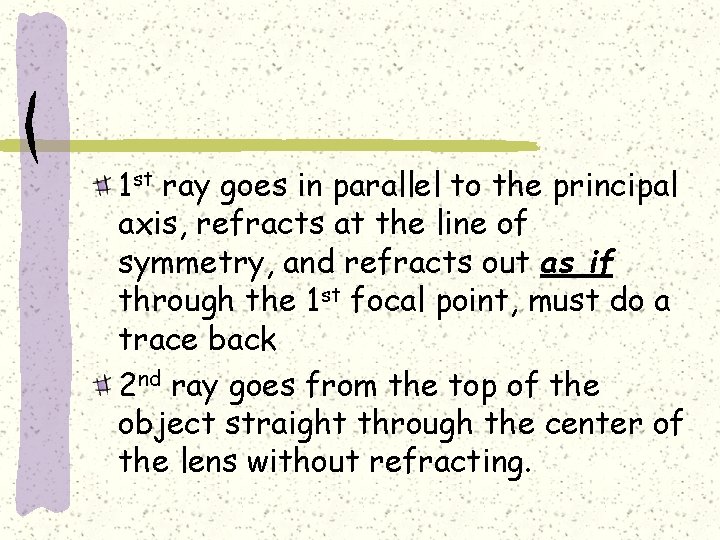 1 st ray goes in parallel to the principal axis, refracts at the line