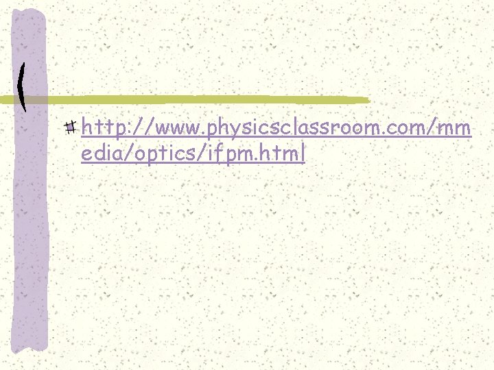 http: //www. physicsclassroom. com/mm edia/optics/ifpm. html 