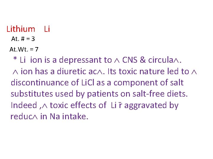 Lithium Li At. # = 3 At. Wt. = 7 * Li ion is