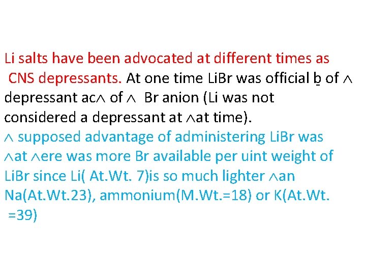 Li salts have been advocated at different times as CNS depressants. At one time