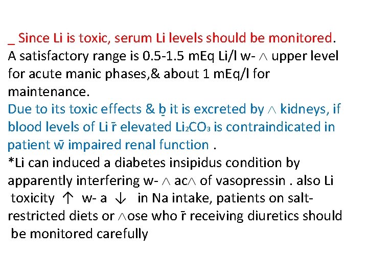 _ Since Li is toxic, serum Li levels should be monitored. A satisfactory range