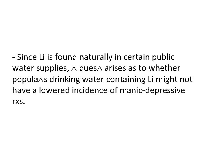 - Since Li is found naturally in certain public water supplies, ques arises as