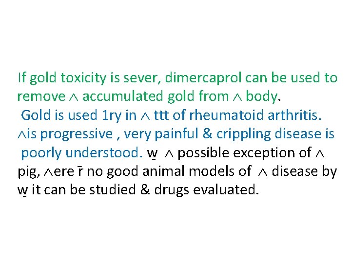 If gold toxicity is sever, dimercaprol can be used to remove accumulated gold from