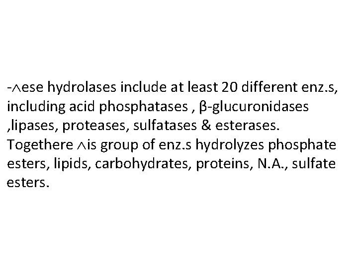 - ese hydrolases include at least 20 different enz. s, including acid phosphatases ,