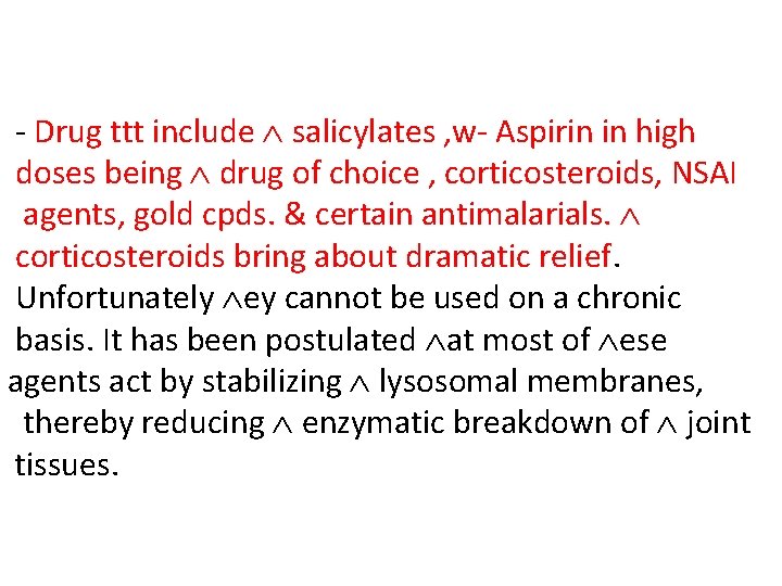 - Drug ttt include salicylates , w- Aspirin in high doses being drug of