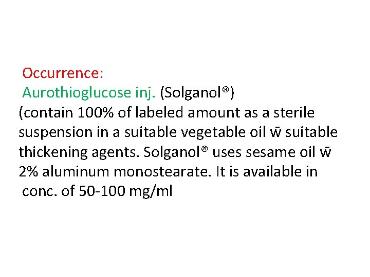 Occurrence: Aurothioglucose inj. (Solganol®) (contain 100% of labeled amount as a sterile suspension in