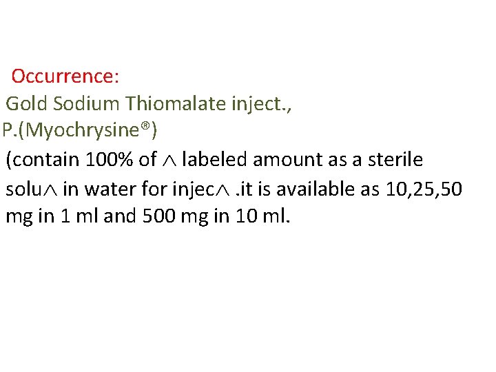 Occurrence: Gold Sodium Thiomalate inject. , . P. (Myochrysine®) (contain 100% of labeled amount